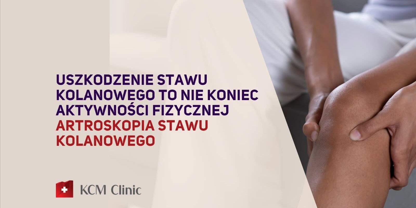 KCM Clinic Uszkodzenie Stawu kolanowego to nie koniec sportu aktywności fizycznej – Artroskopia stawu kolanowego